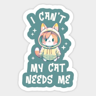 I can't My Cat Needs Me - Funny Watercolor Cat Sticker